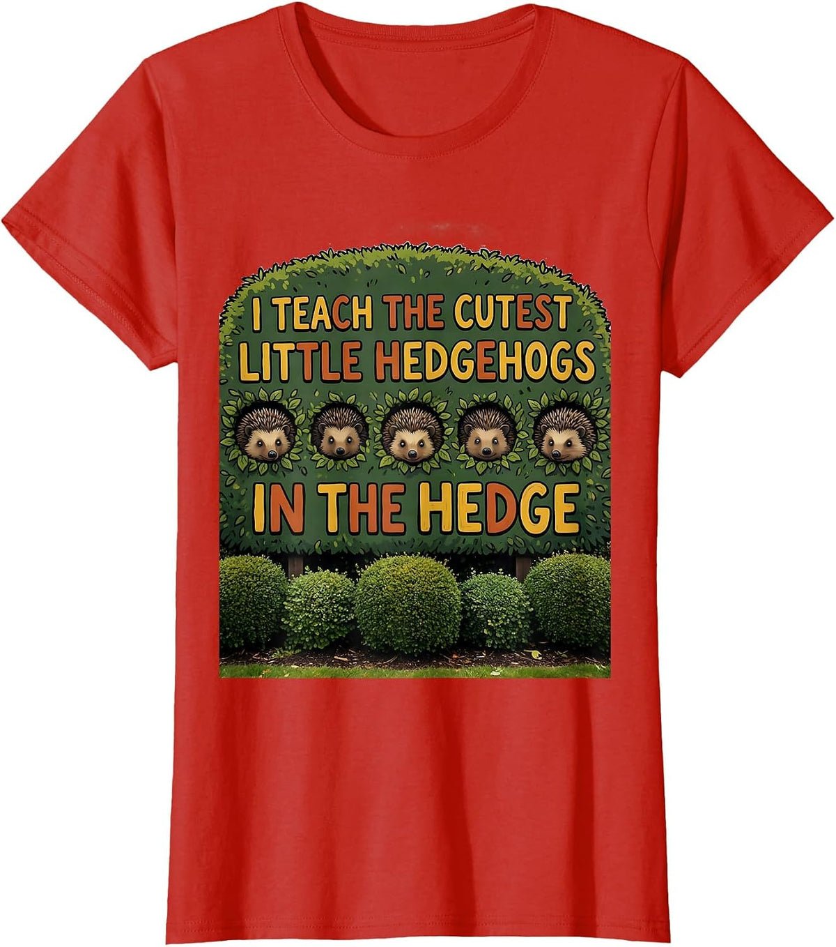 I Teach The Cutest Little Hedgehogs In The Hedge Teacher T-Shirt - Red