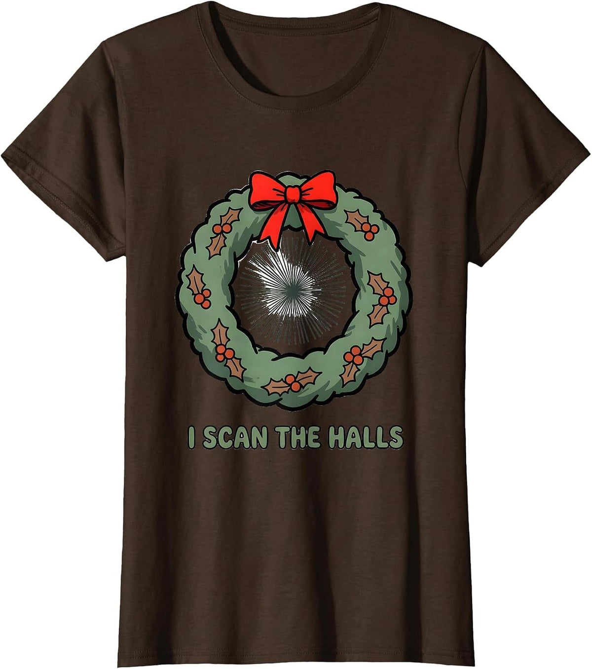 Women's I Scan The Halls Radiology Tech Christmas Humor T-Shirt - Brown