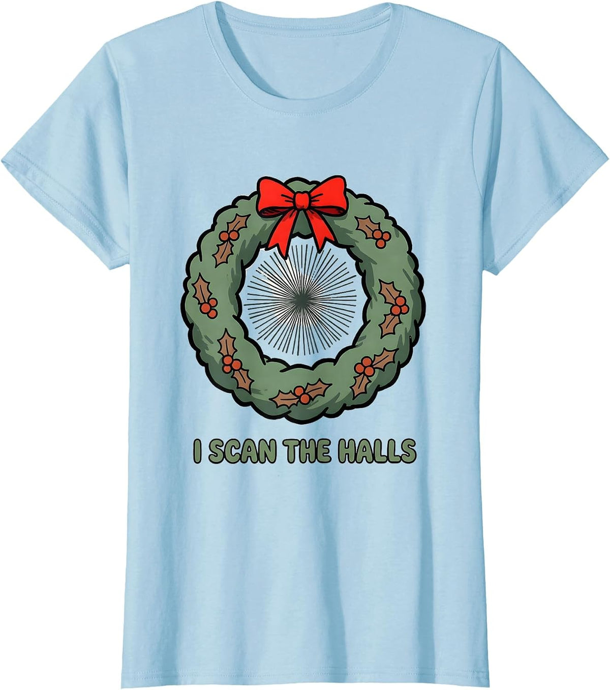 Women's I Scan The Halls Radiology Tech Christmas Humor T-Shirt - Baby Blue