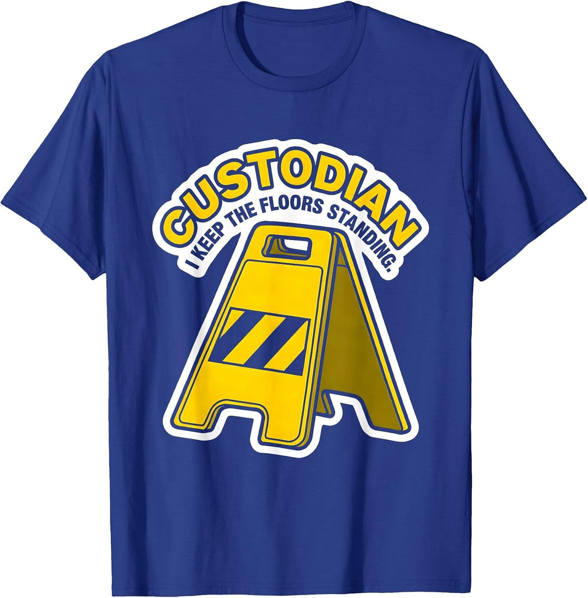 Custodian. I Keep The Floors Standing Funny School T-Shirt - Royal Blue
