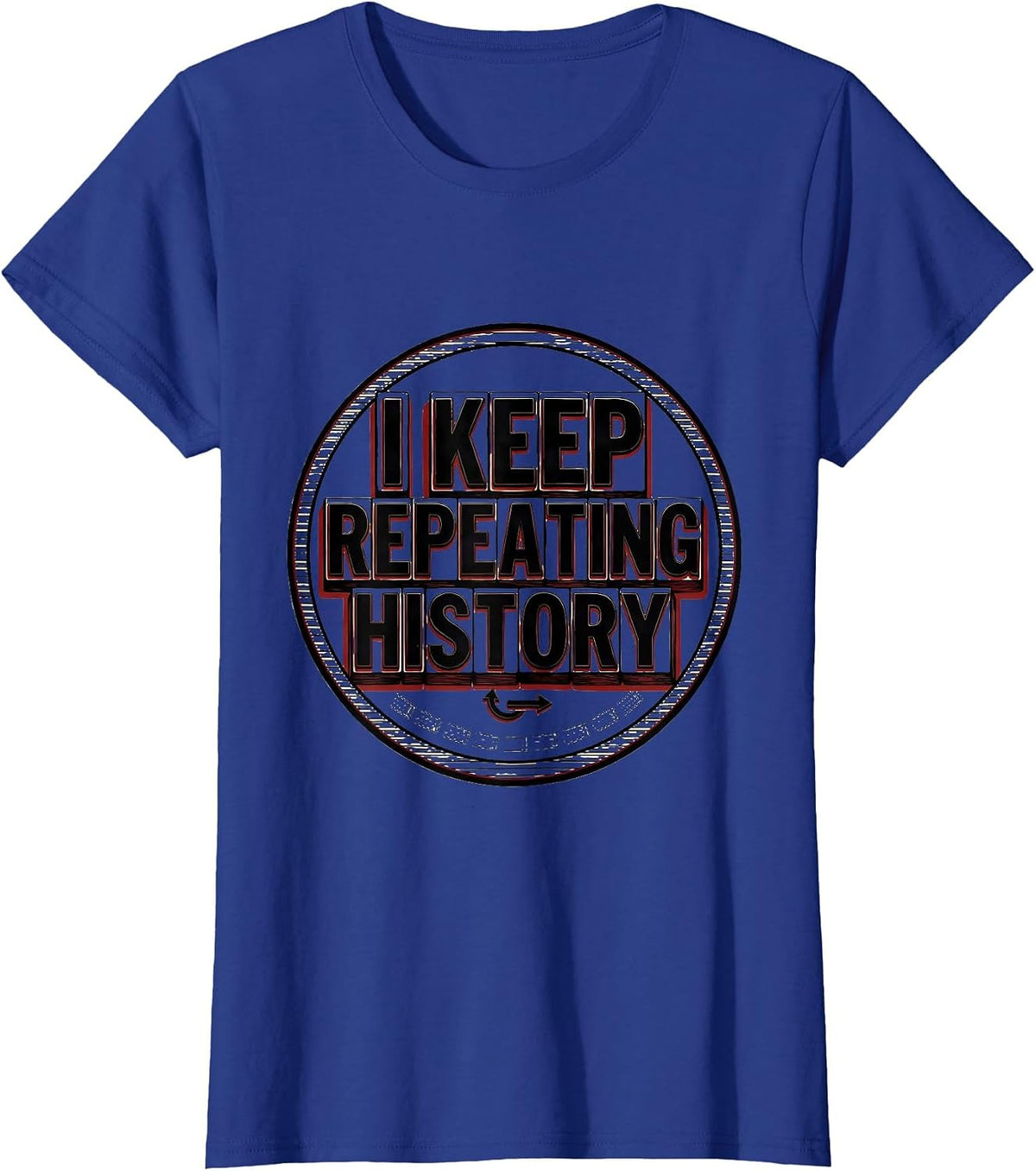 Women's I Keep Repeating History Funny History Teacher History Buff T-Shirt - Royal Blue