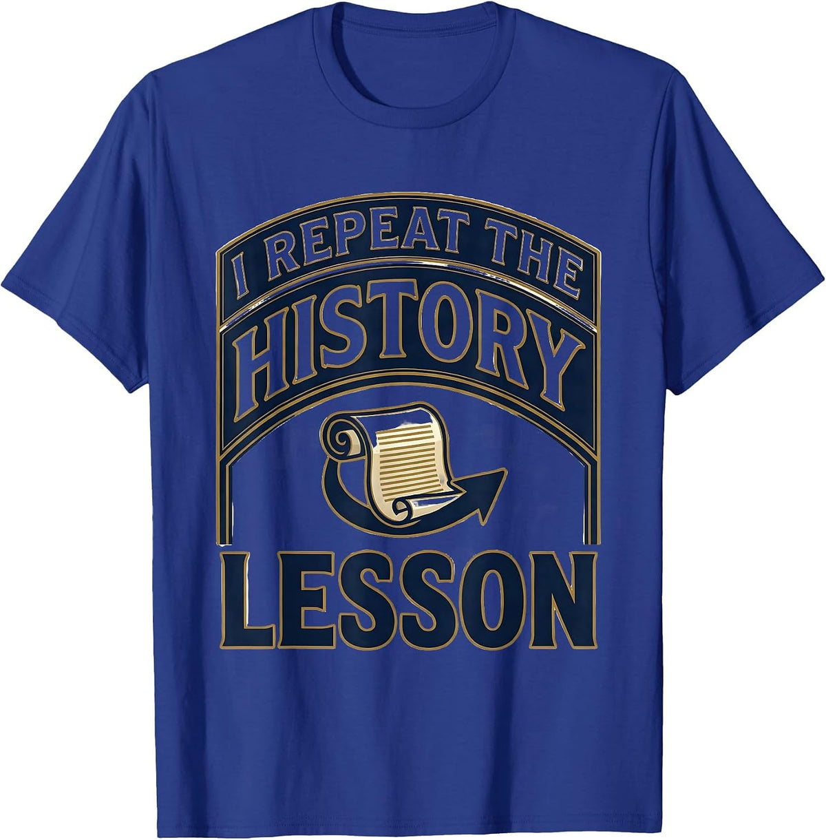I Repeat The History Lesson Funny History Teacher Deadpan T-Shirt - Royal Blue