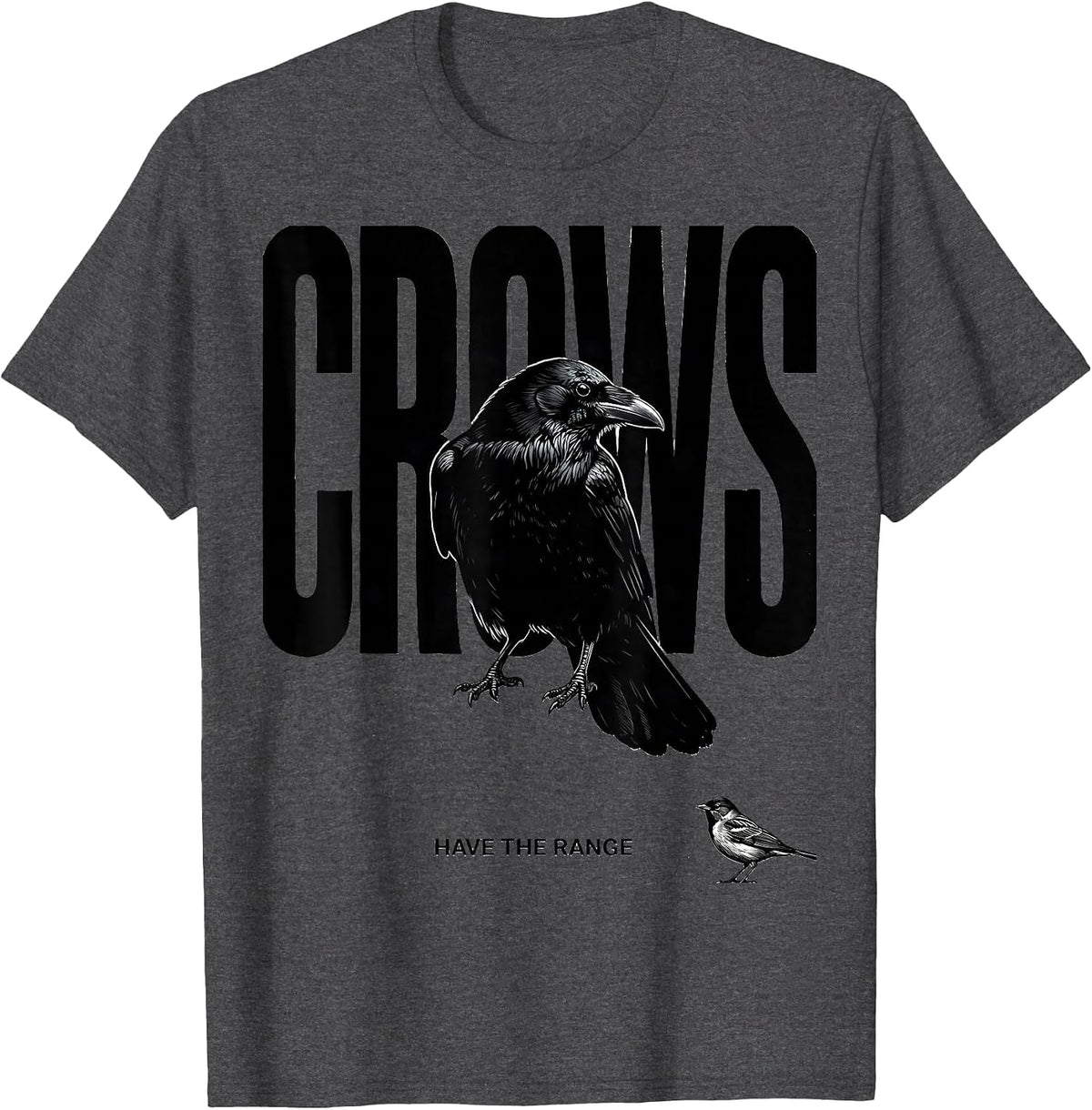 Crows Have The Range Dark Humor Crow Lover Bird Enthusiast T-Shirt - Dark Heather Grey