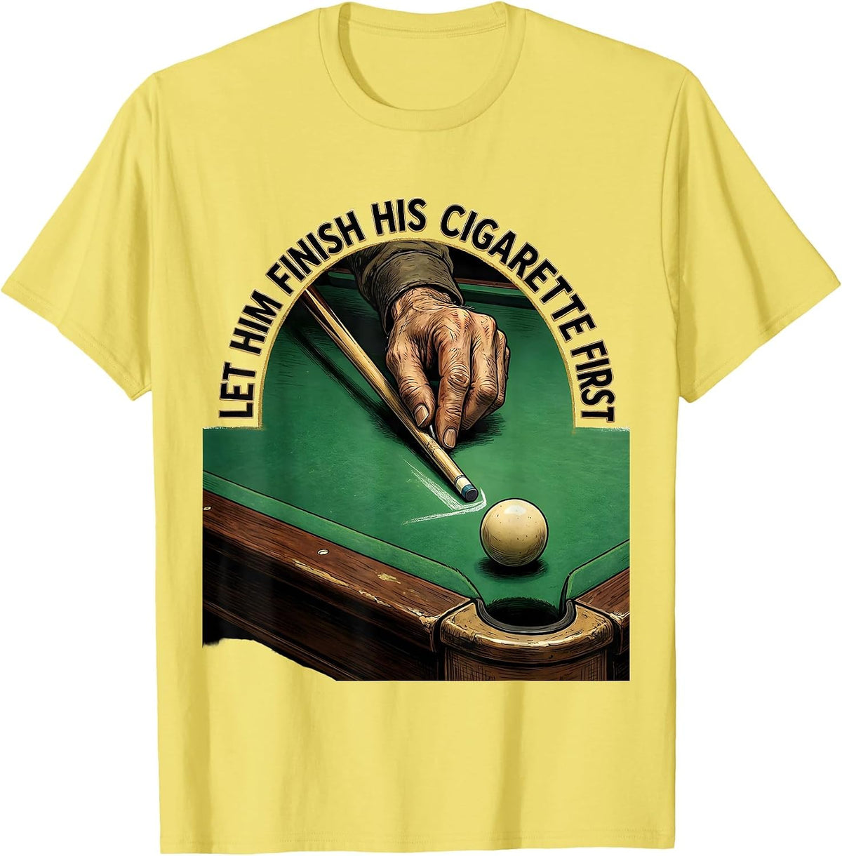 Men's Let Him Finish His Cigarette First Funny Billiards Pool T-Shirt - Lemon Yellow