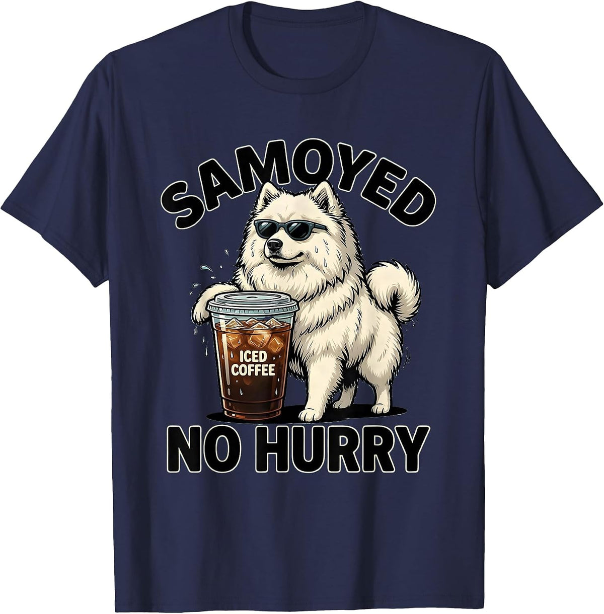 Samoyed, Iced Coffee, No Hurry Funny Dog Lover Cartoon T-Shirt - Navy Blue
