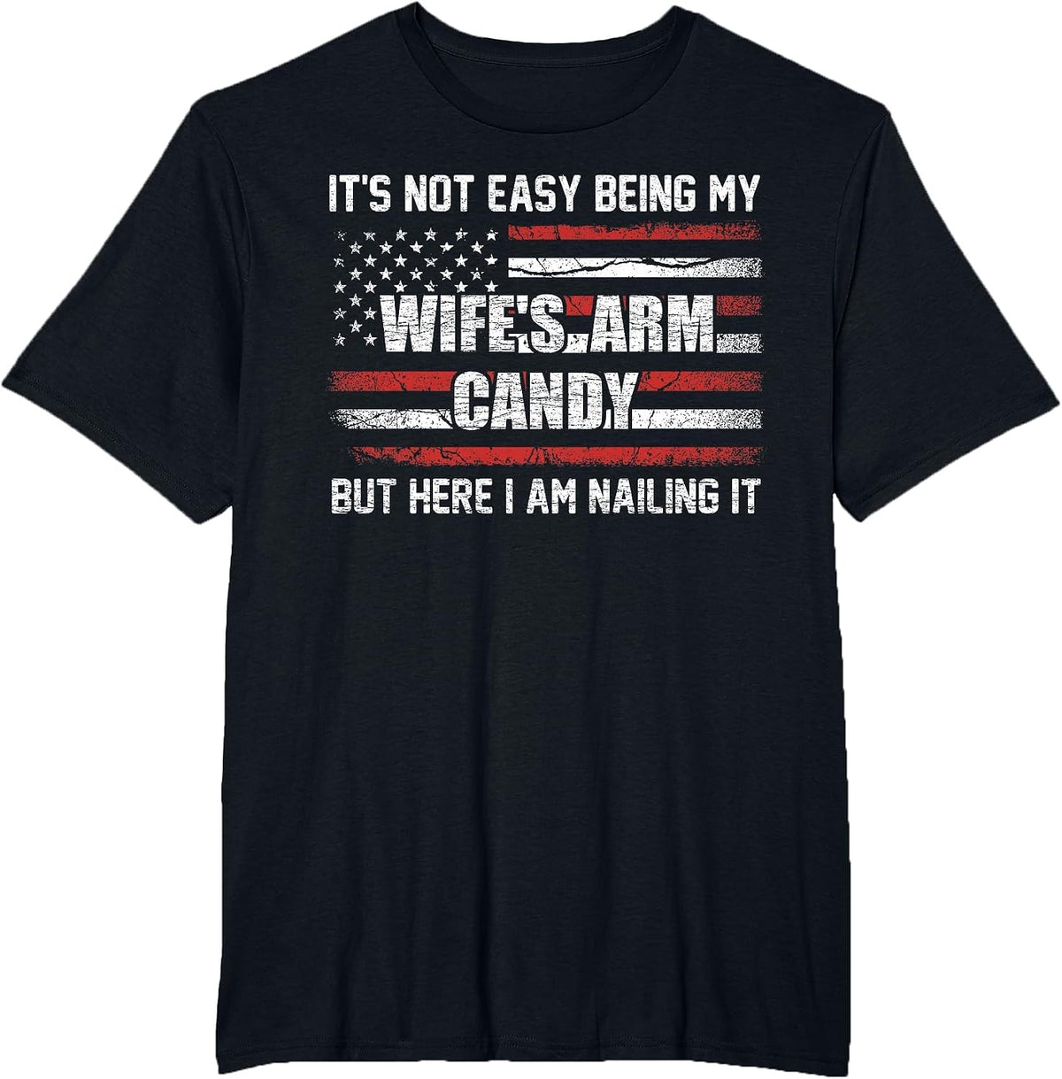 Its Not Easy Being My Wife's Arm Candy Shirt, Wife Arm Candy T-Shirt - Black
