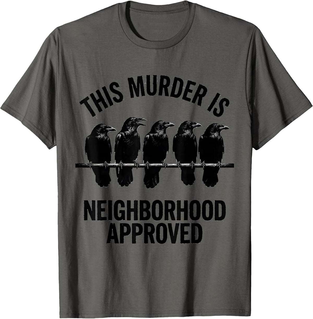 This Murder Is Neighborhood Approved Funny Crow Lover Pun T-Shirt - Asphalt Grey