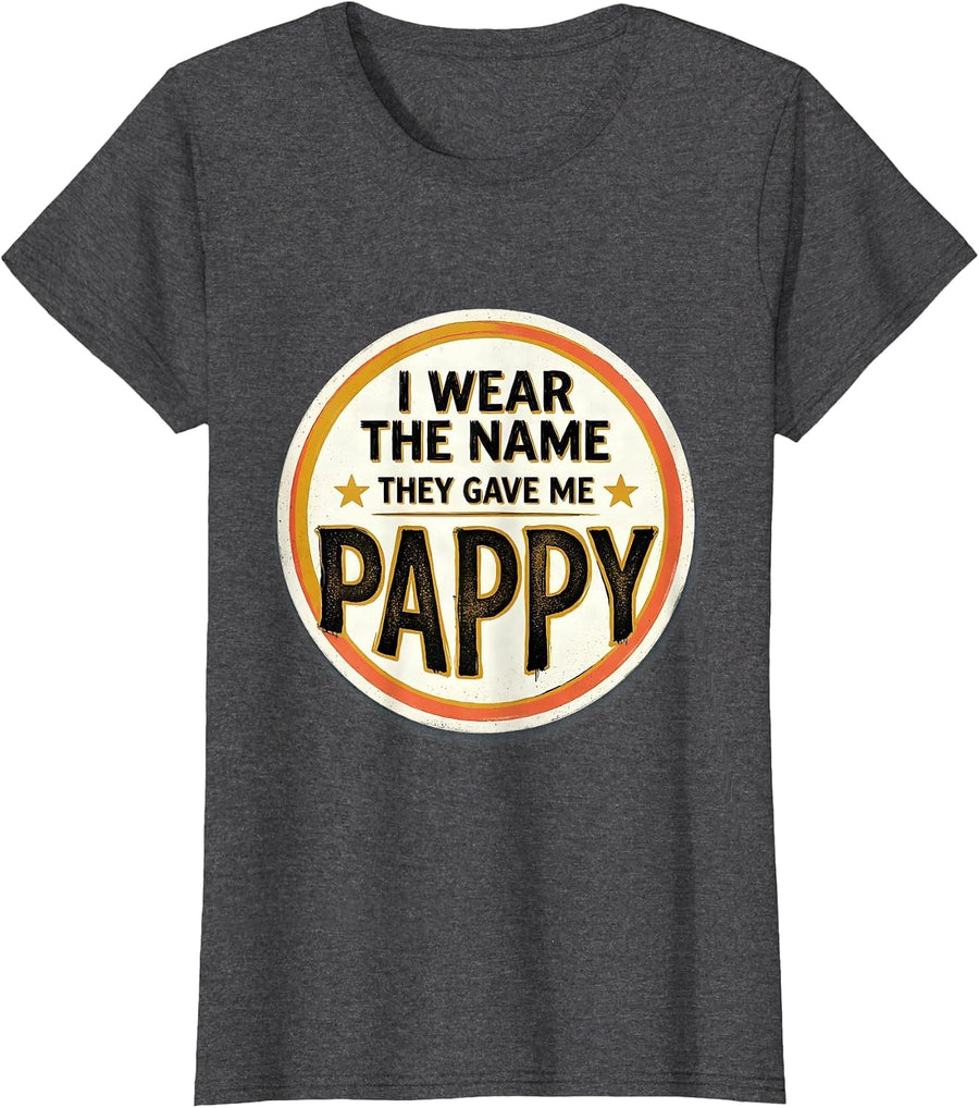 Women's I Wear The Name They Gave Me: Pappy Funny Grandfather Family T-Shirt - Dark Heather Grey