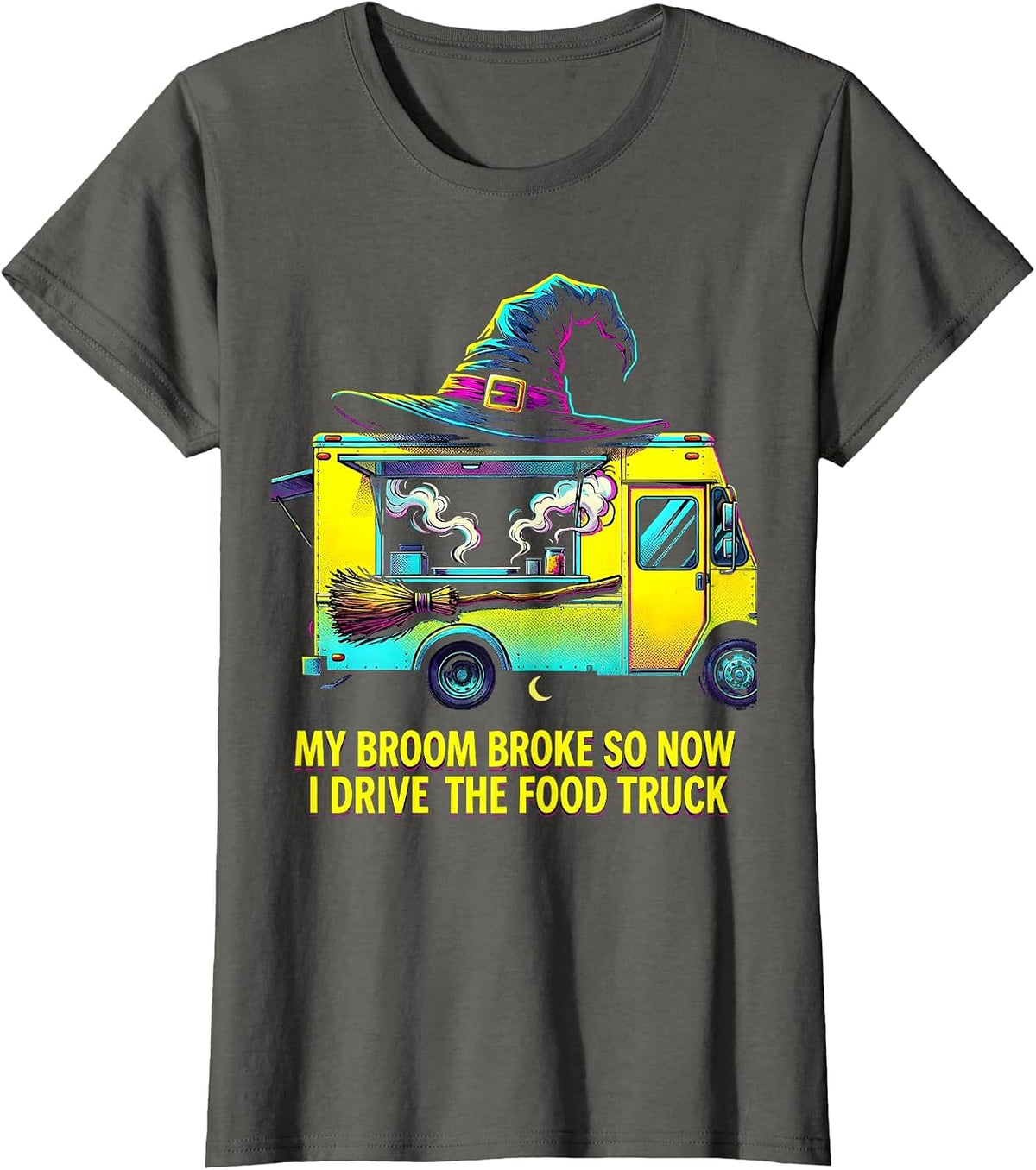 Women's My Broom Broke So Now I Drive The Food Truck Funny T-Shirt - Asphalt Grey