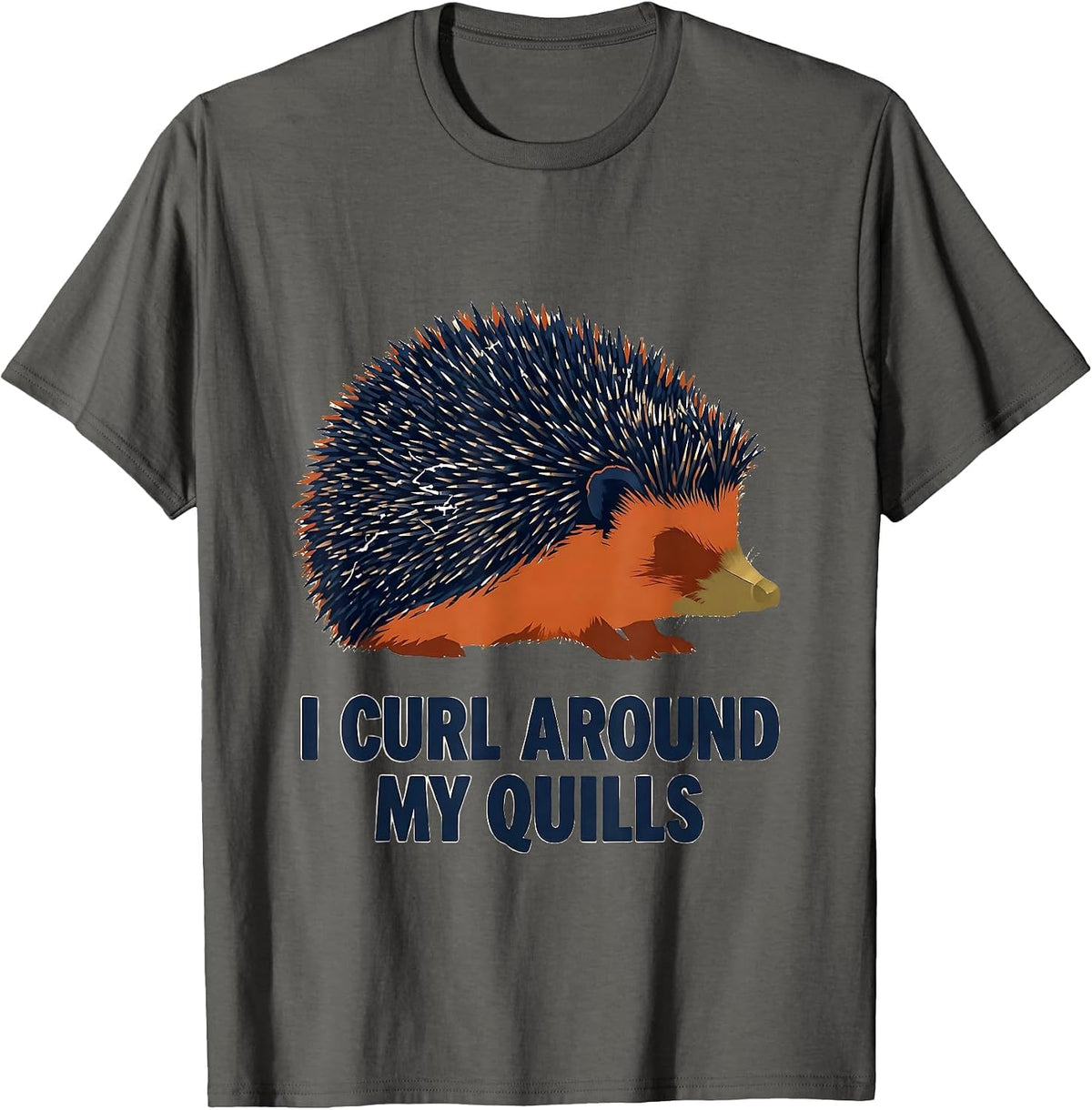Men's I Curl Around My Quills Funny Hedgehog Lover Cute Animal T-Shirt - Asphalt Grey