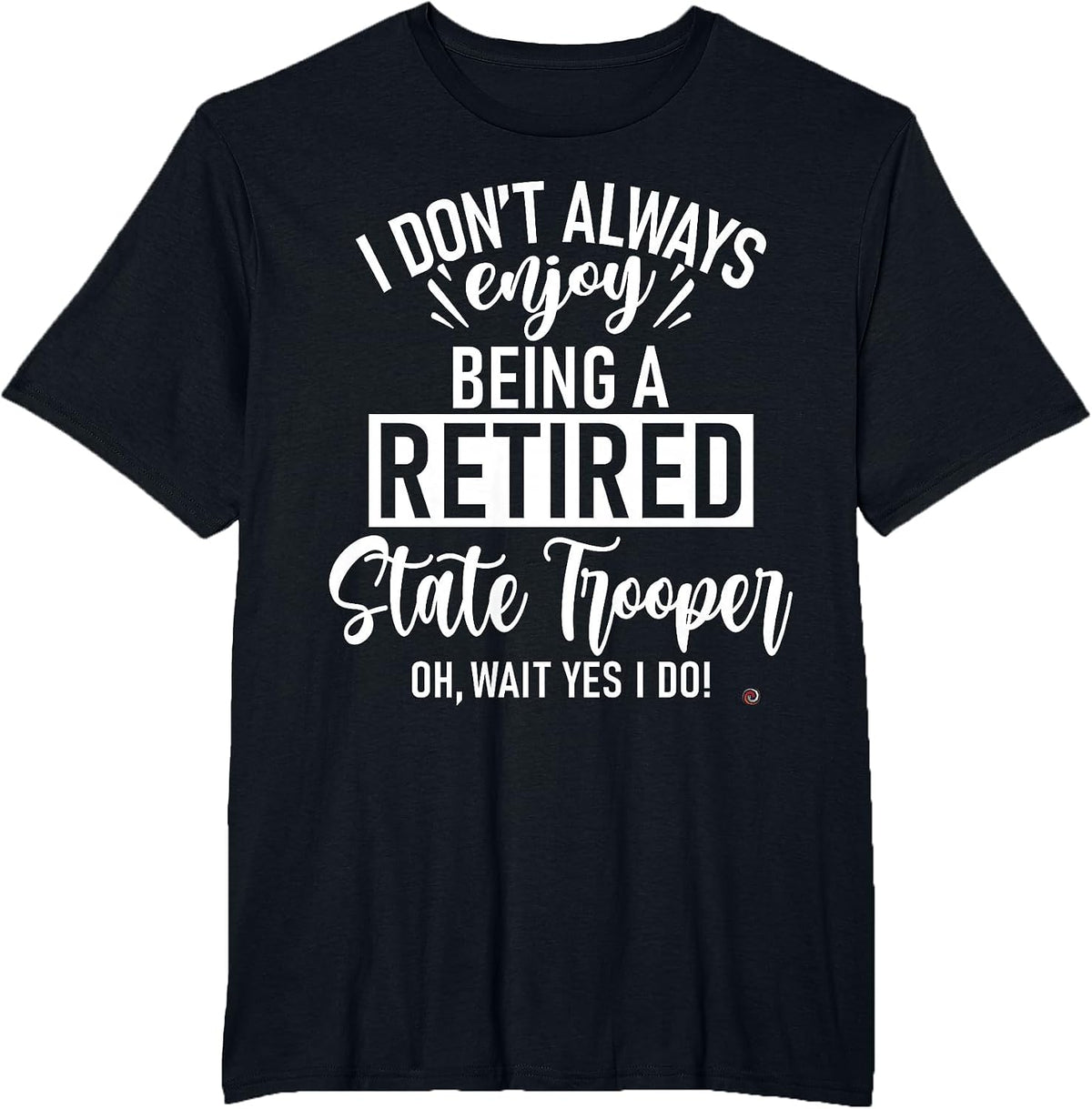 Funny Retired State Trooper T-Shirt - Black
