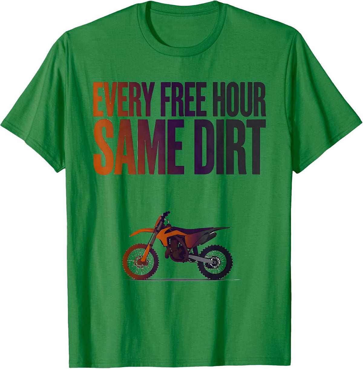 Men's Every Free Hour Same Dirt Funny Dirt Bike Motocross Rider T-Shirt - Kelly Green