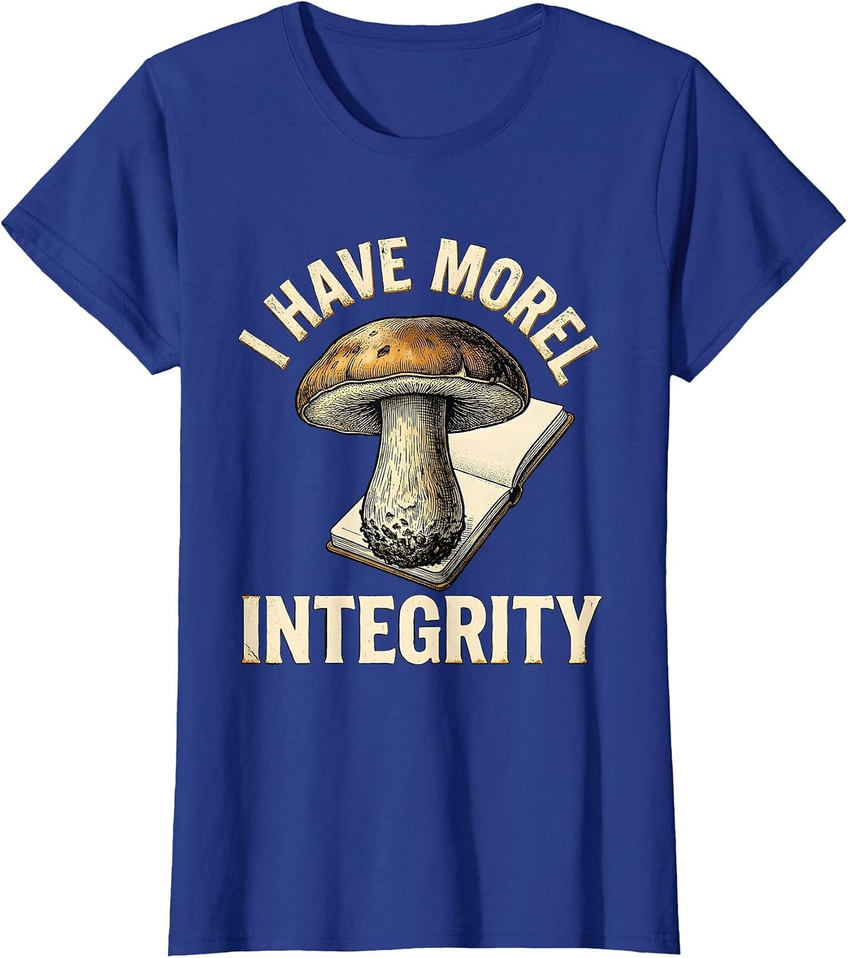 Women's I Have Morel Integrity Funny Mushroom Foraging Mycology Gift T-Shirt - Royal Blue