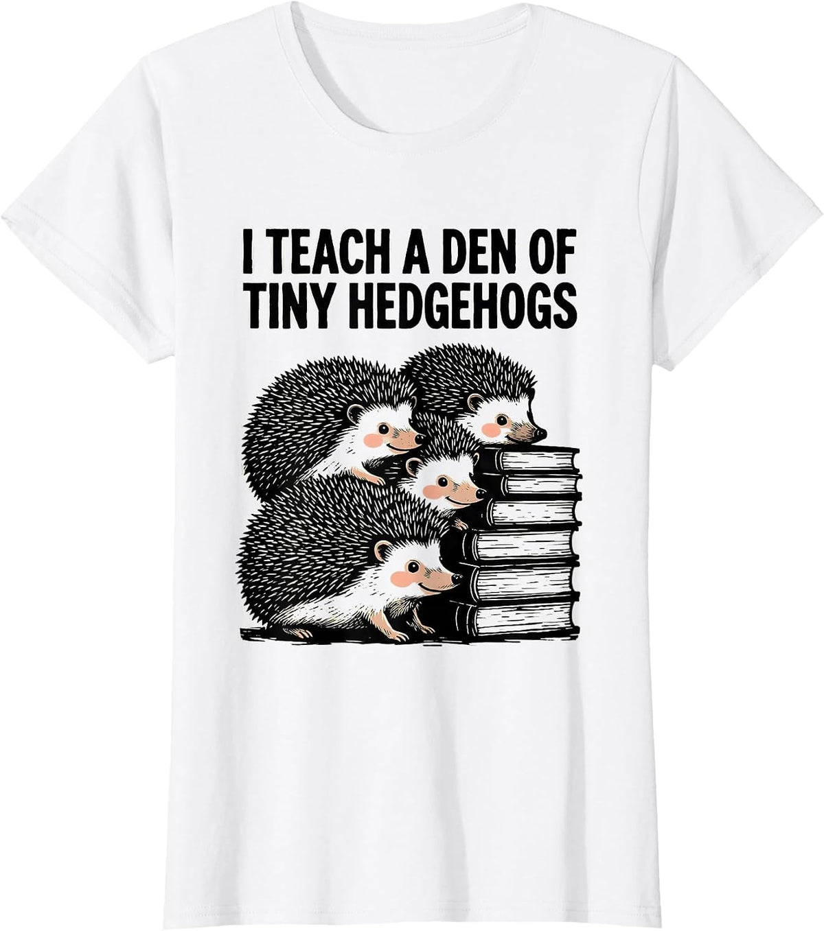 I Teach A Den Of Tiny Hedgehogs Preschool Teacher Humor T-Shirt - White