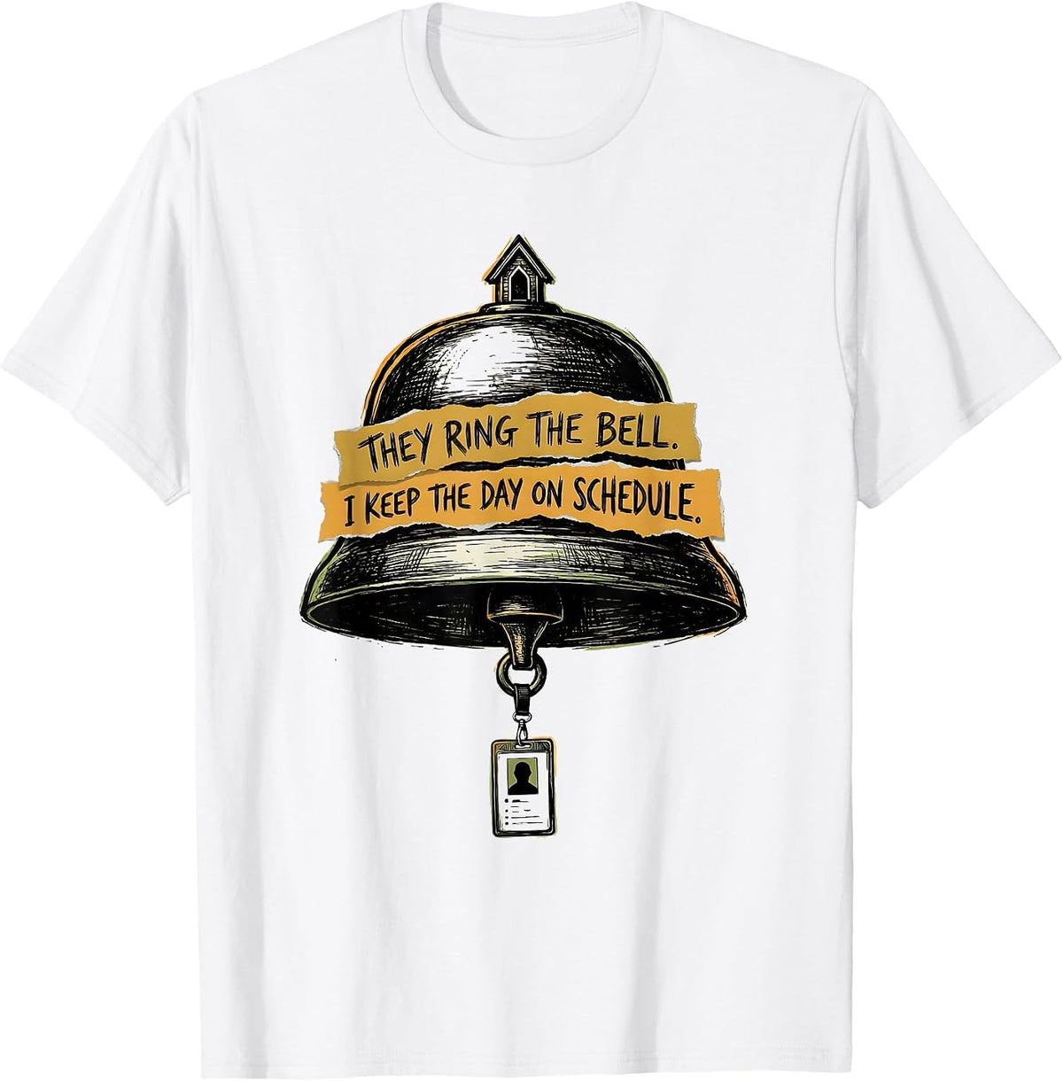 Men's They Ring The Bell. I Keep The Day On Schedule. School Staff T-Shirt - White