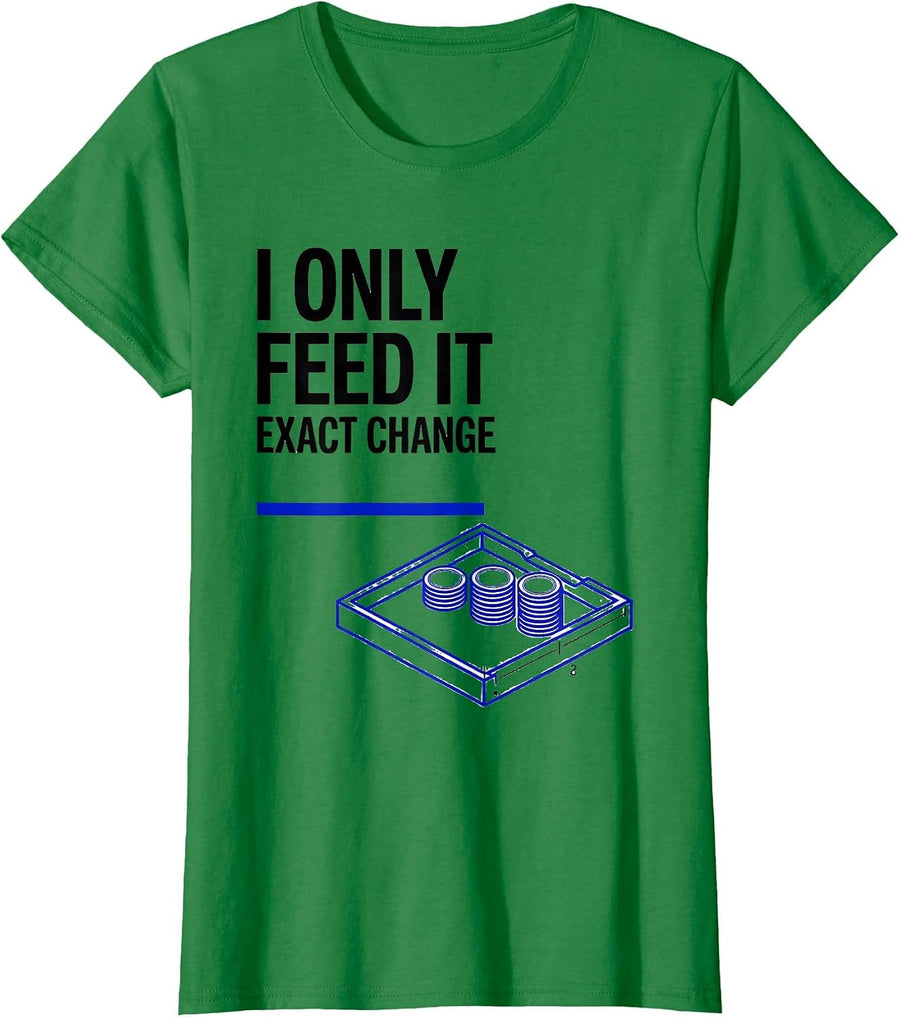 Women's I Only Feed It Exact Change Funny Poker Player Casino T-Shirt - Kelly Green