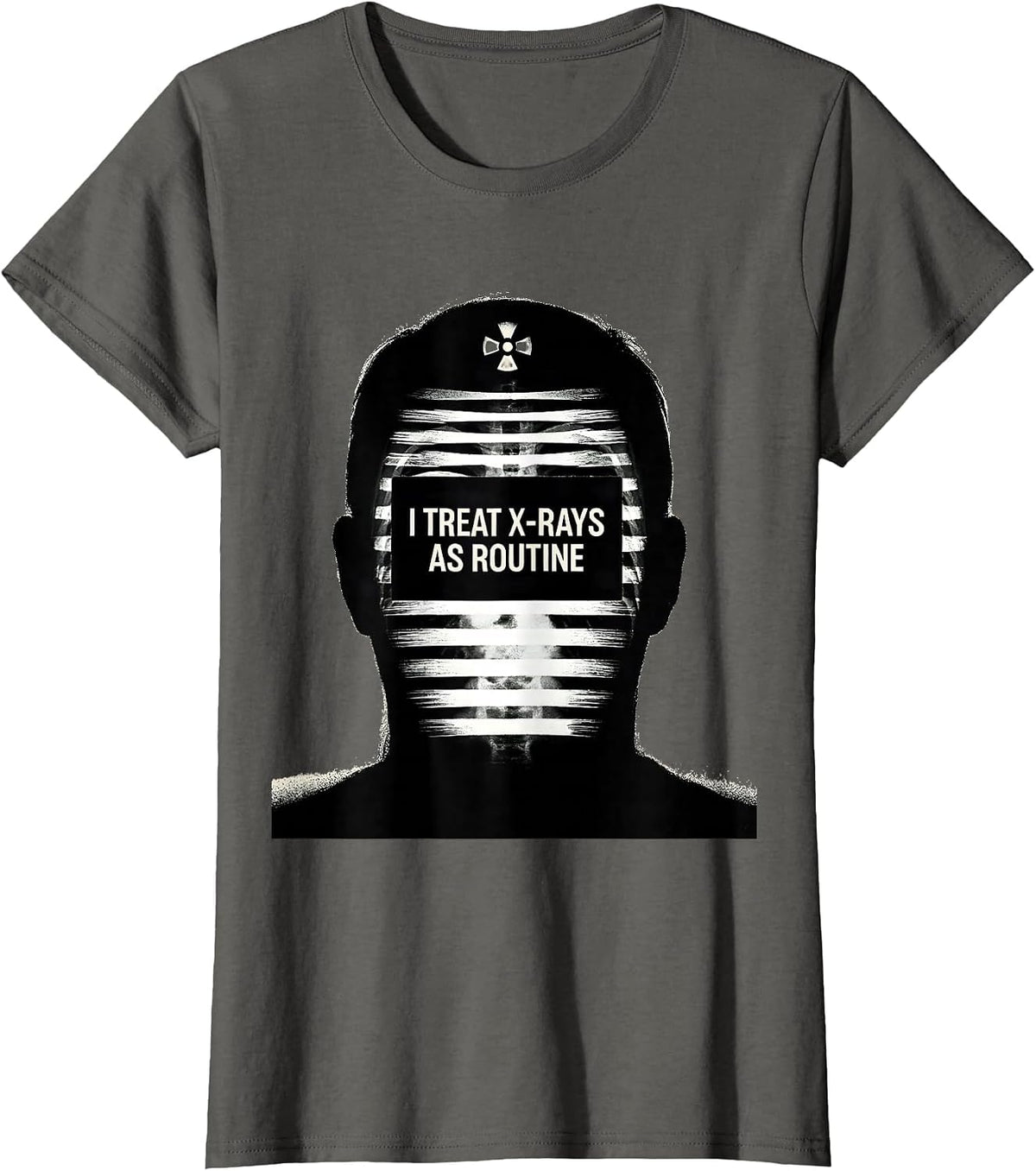 Women's I Treat X-Rays As Routine Scratchboard Radiology Tech Humor T-Shirt - Asphalt Grey
