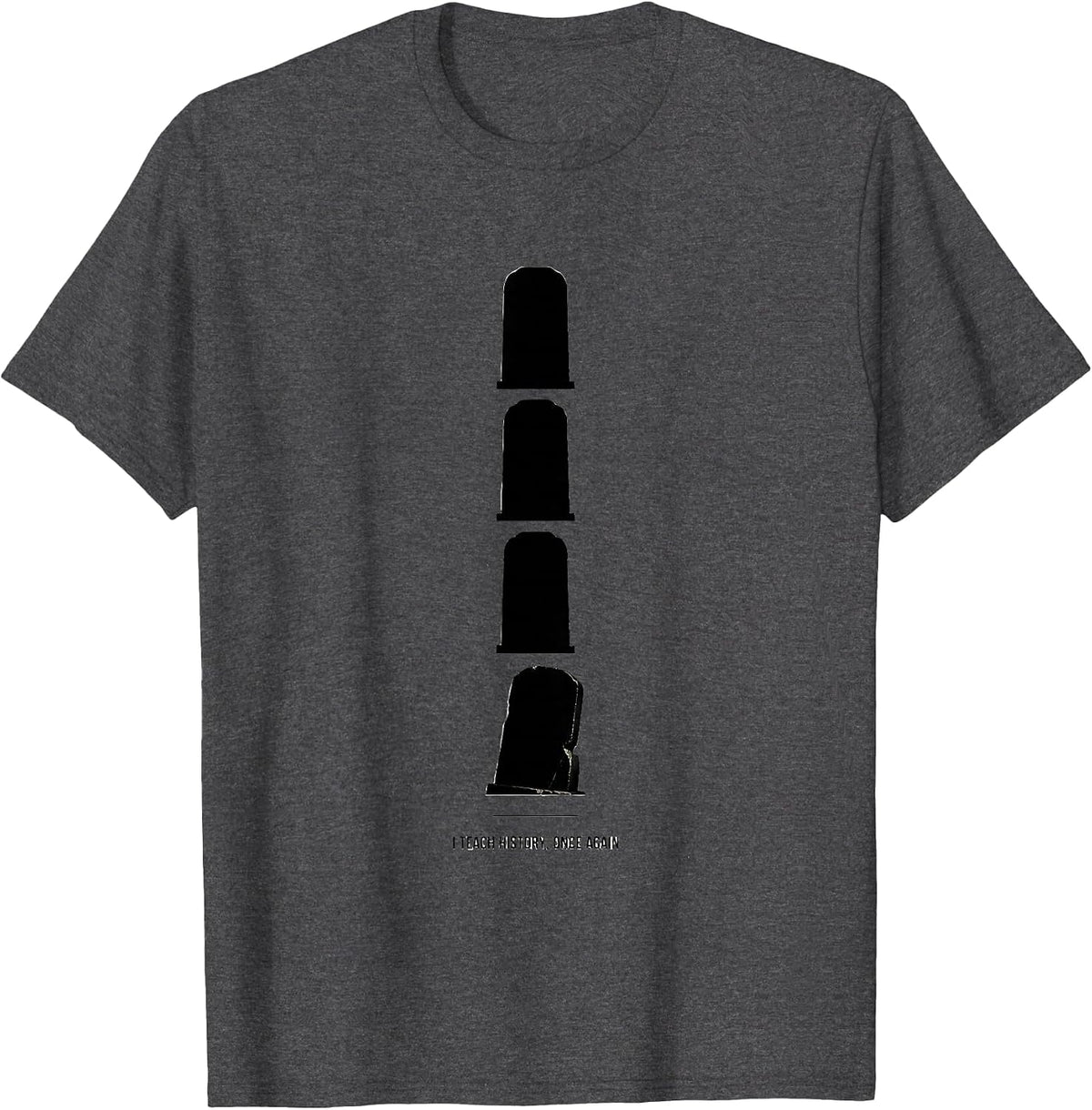 I Teach History, Once Again Funny History Teacher Gift T-Shirt - Dark Heather Grey