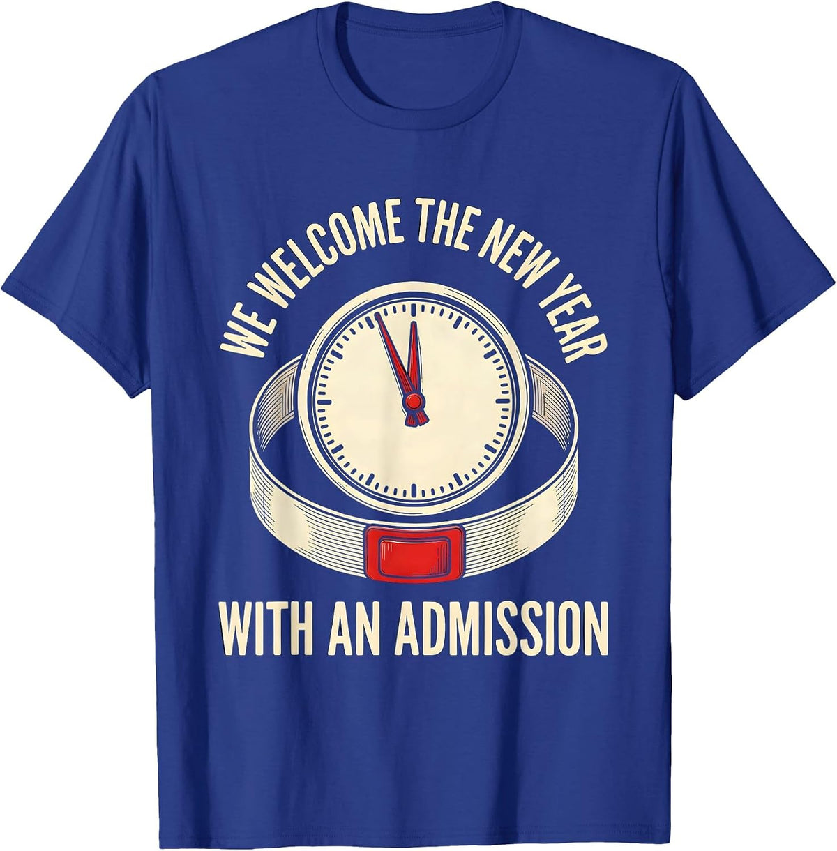 We Welcome The New Year With An Admission Nurse Crew T-Shirt - Royal Blue