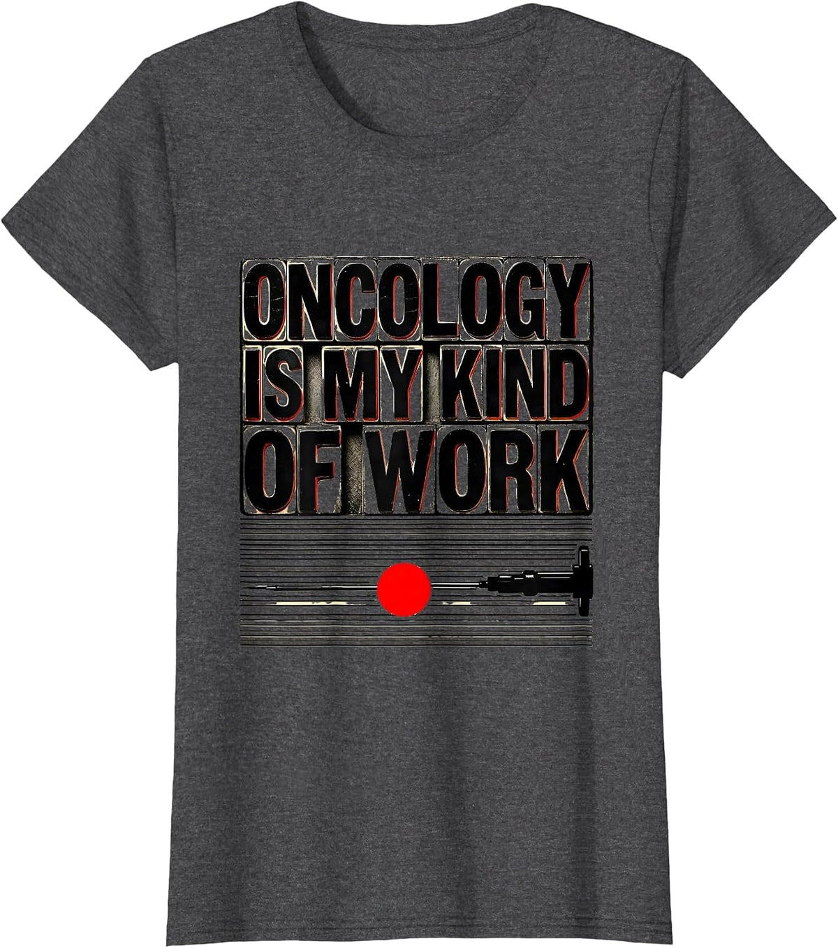 Women's Oncology Is My Kind of Work Nurse Healthcare Worker T-Shirt - Dark Heather Grey
