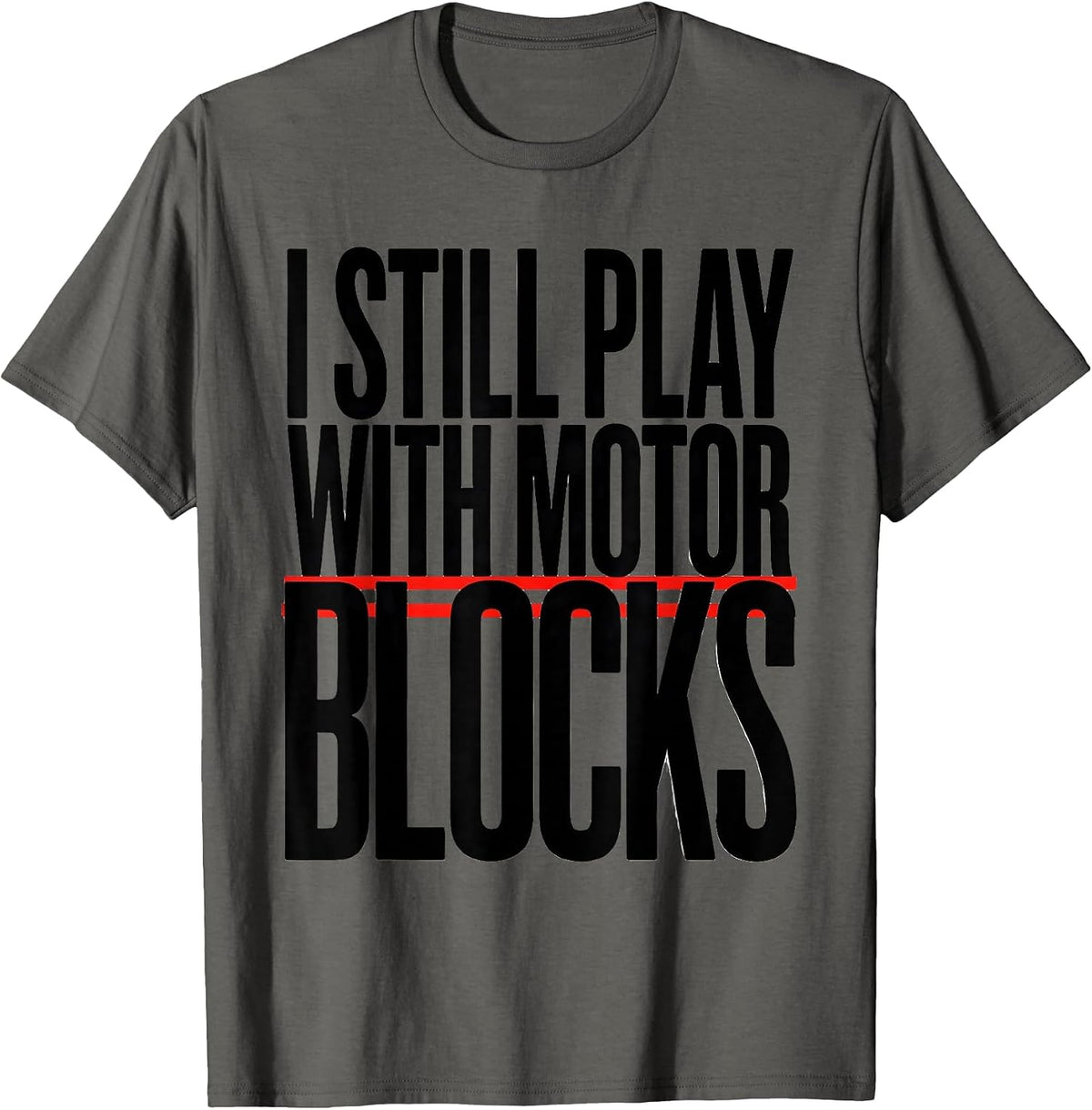 I Still Play With Motor Blocks Funny Mechanic Garage Gift T-Shirt - Asphalt Grey