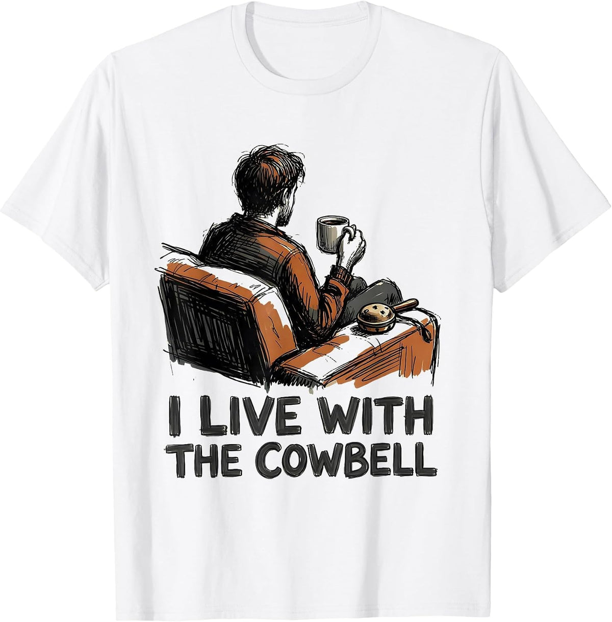 Men's I Live With The Cowbell Funny Drummer Meme Sarcastic Humor T-Shirt - White