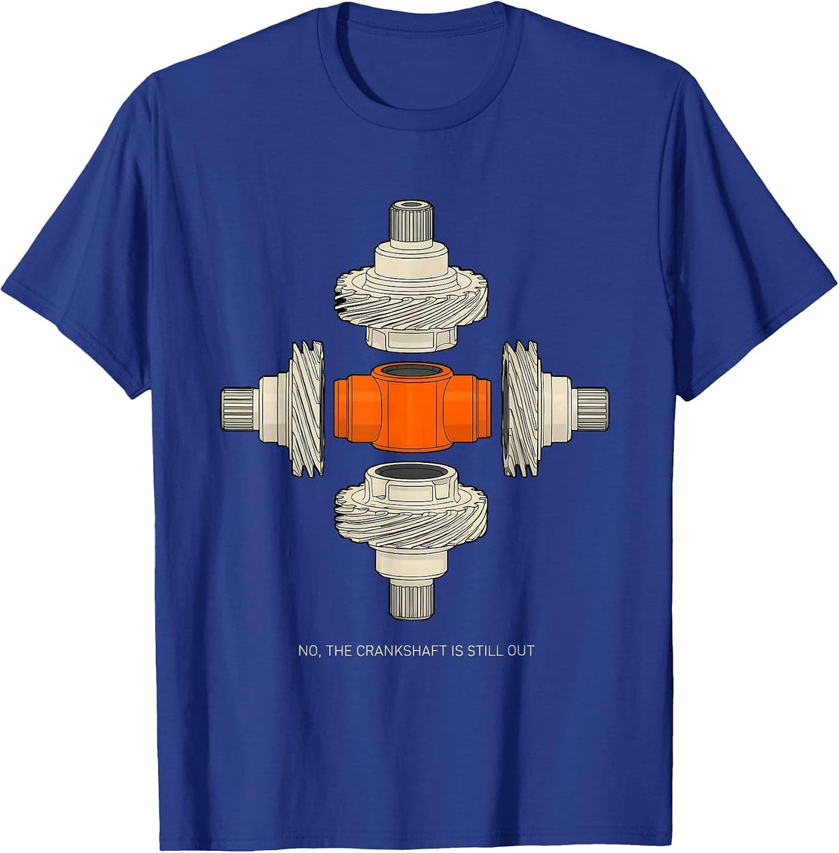 Men's No The Crankshaft Is Still Out Funny Mechanic Garage Humor T-Shirt - Royal Blue
