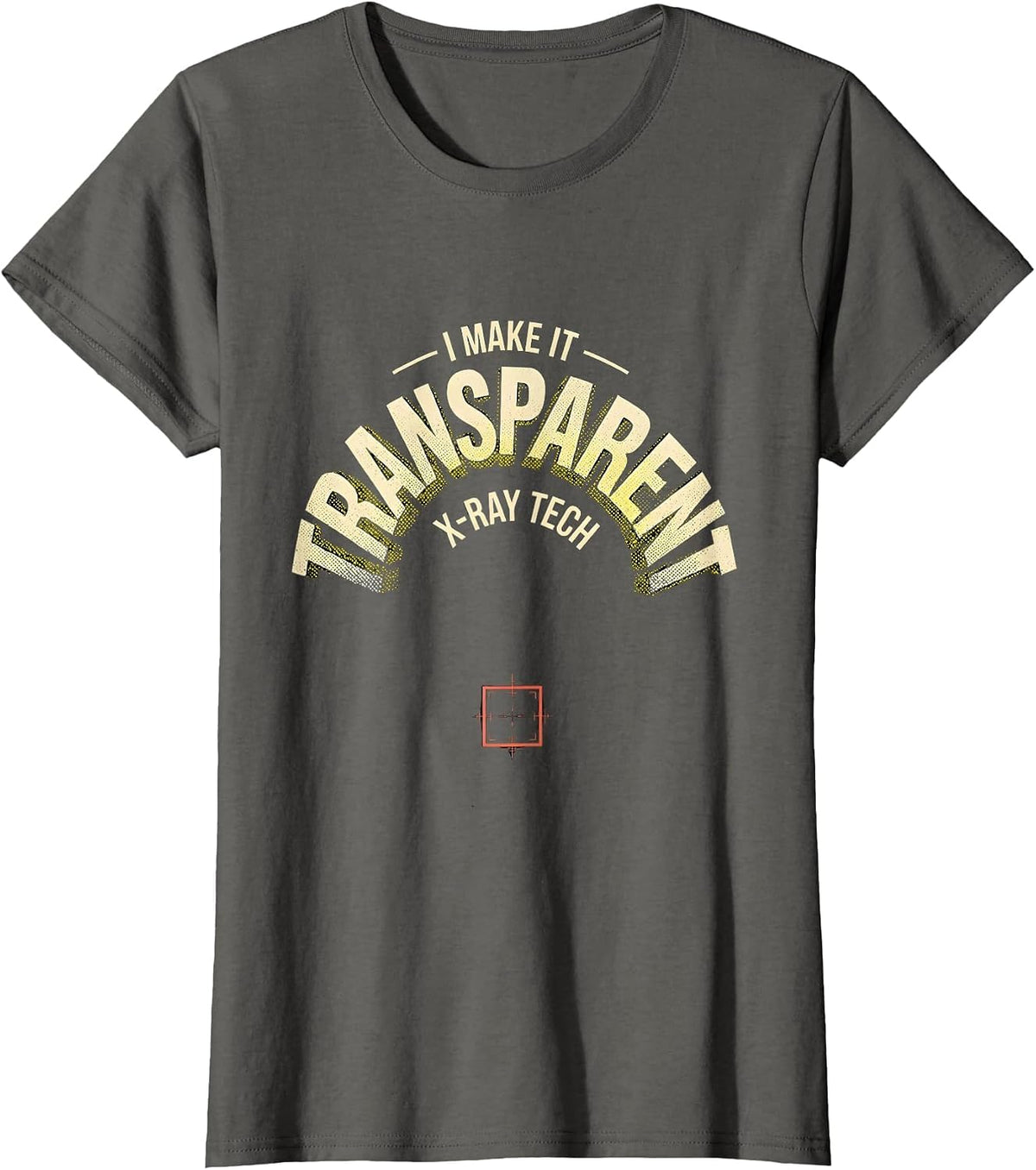 Women's I Make It Transparent X-Ray Tech Radiology Rad Tech T-Shirt - Asphalt Grey
