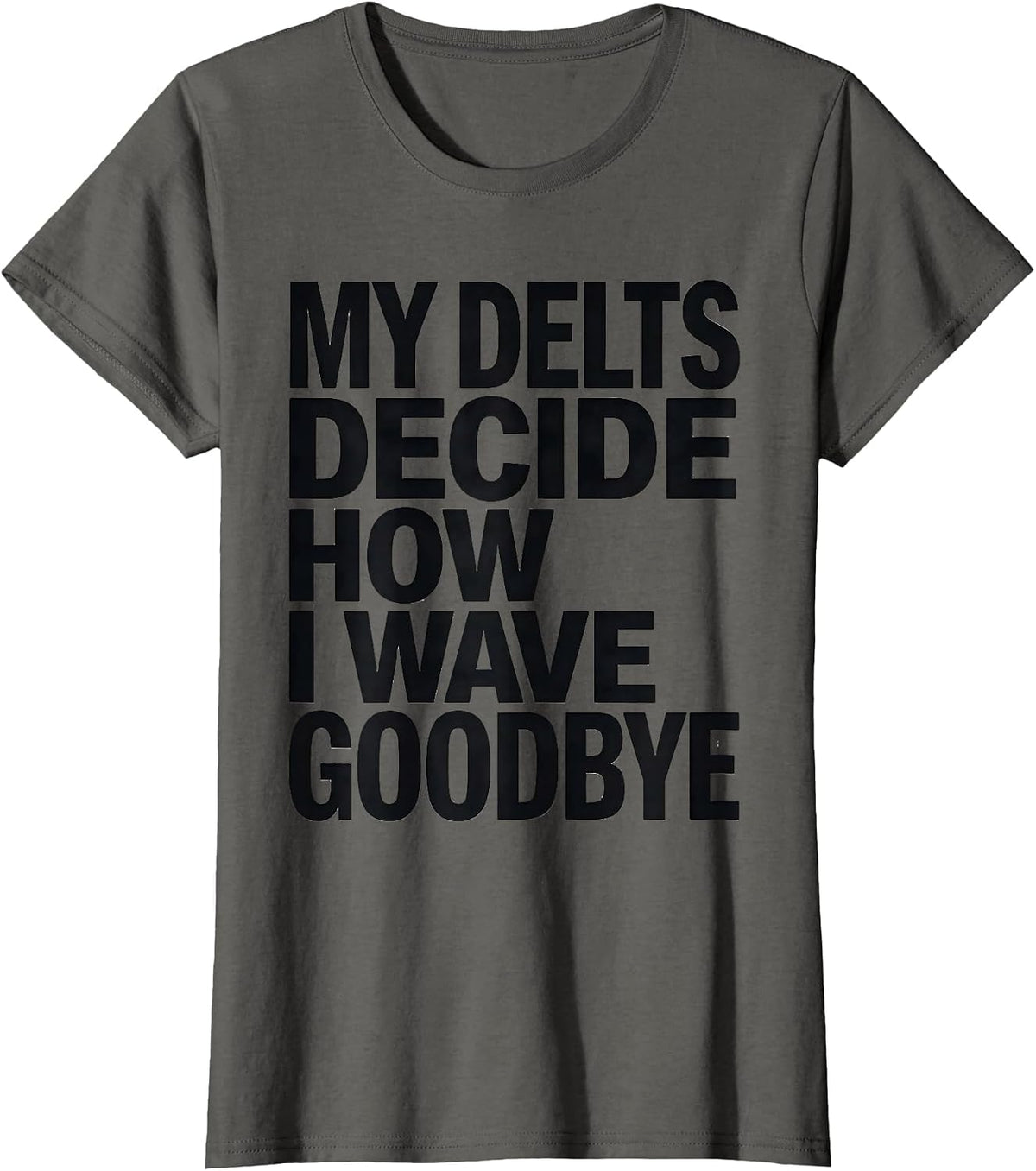 Women's My Delts Decide How I Wave Goodbye Funny Gym Workout T-Shirt - Asphalt Grey