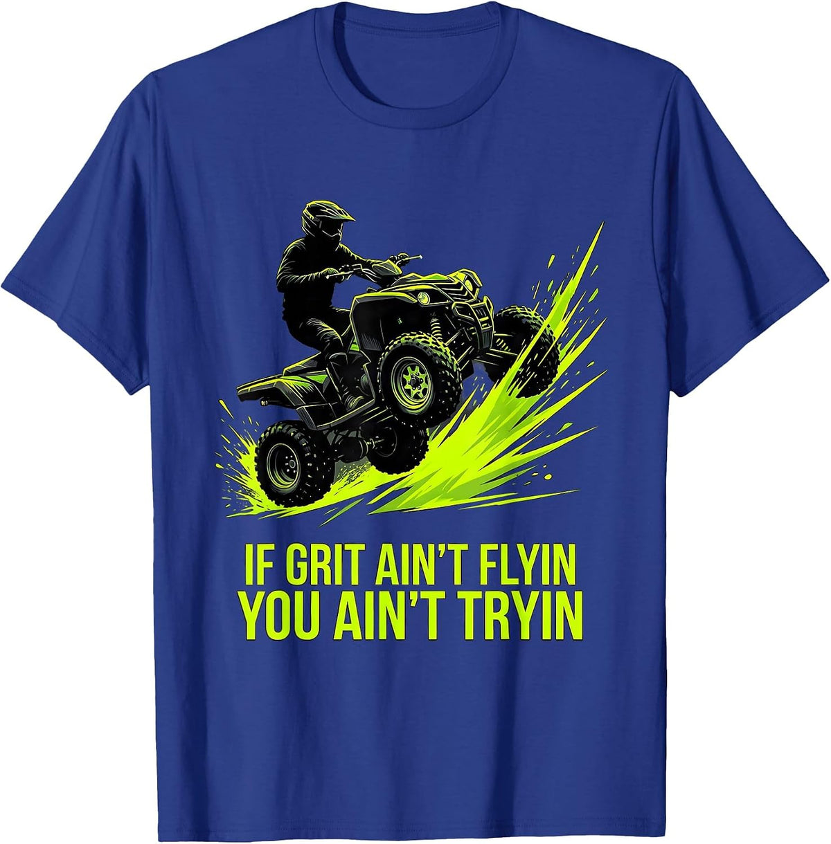 If Grit Ain't Flyin You Ain't Tryin Funny ATV Quad Off Road T-Shirt - Royal Blue