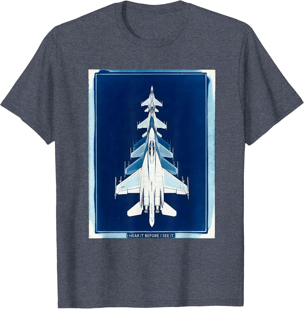 I Hear It Before I See It Fighter Jet Veteran Pride T-Shirt - Heather Blue