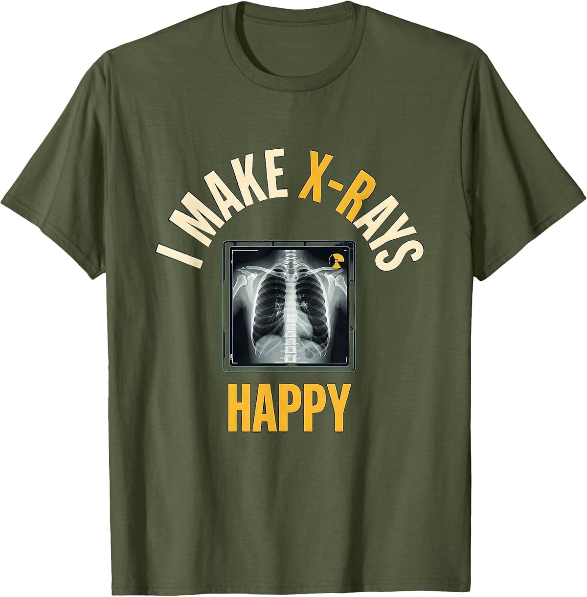 Men's I Make X-Rays Happy Funny Radiology Tech Rad Tech Gift T-Shirt - Olive Green