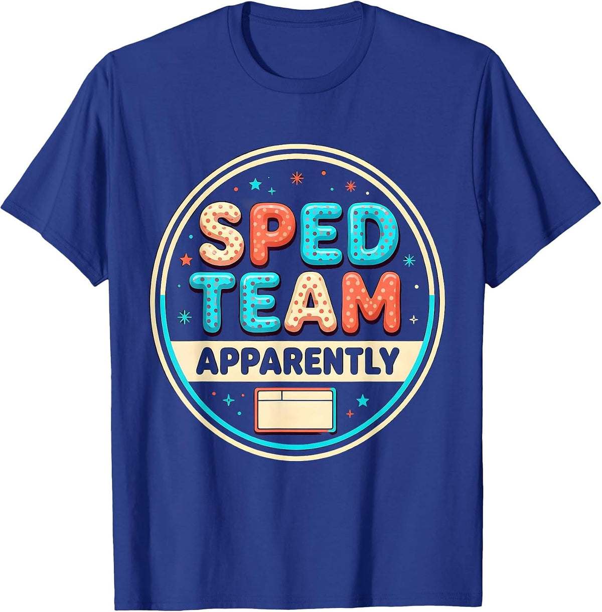 Men's SPED Team Apparently Funny Special Education Teacher Squad T-Shirt - Royal Blue