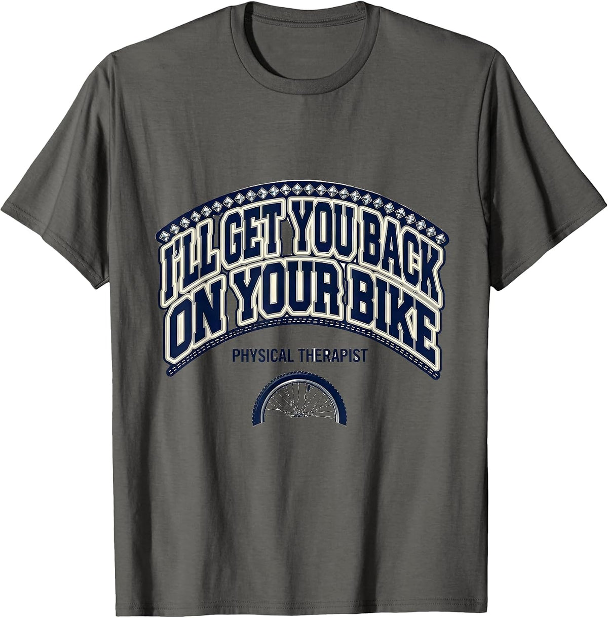 I'll Get You Back On Your Bike Physical Therapist T-Shirt - Asphalt Grey