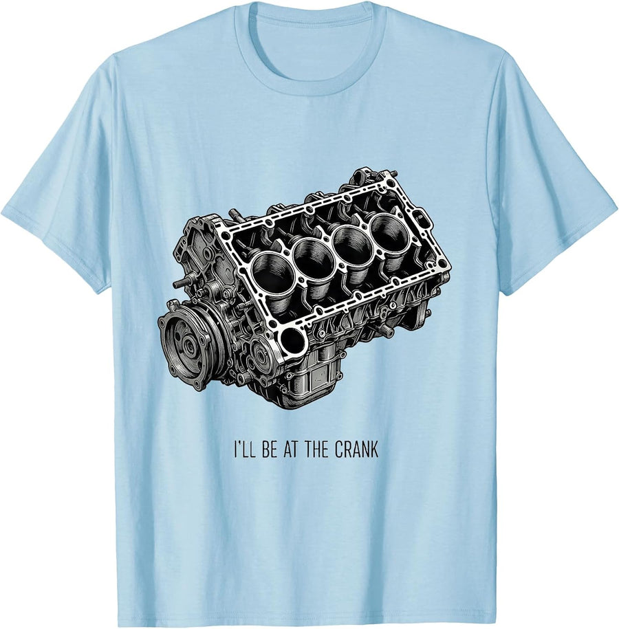 Men's I'll Be At The Crank Funny Mechanic Engine Block Car T-Shirt - Baby Blue