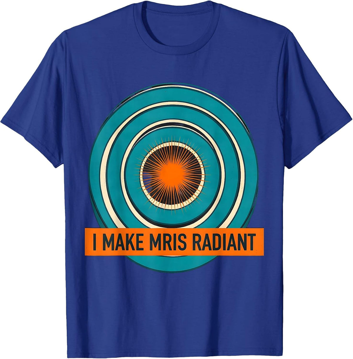 I Make MRIs Radiant Funny Radiology Tech Rad Tech Gift T-Shirt - Royal Blue
