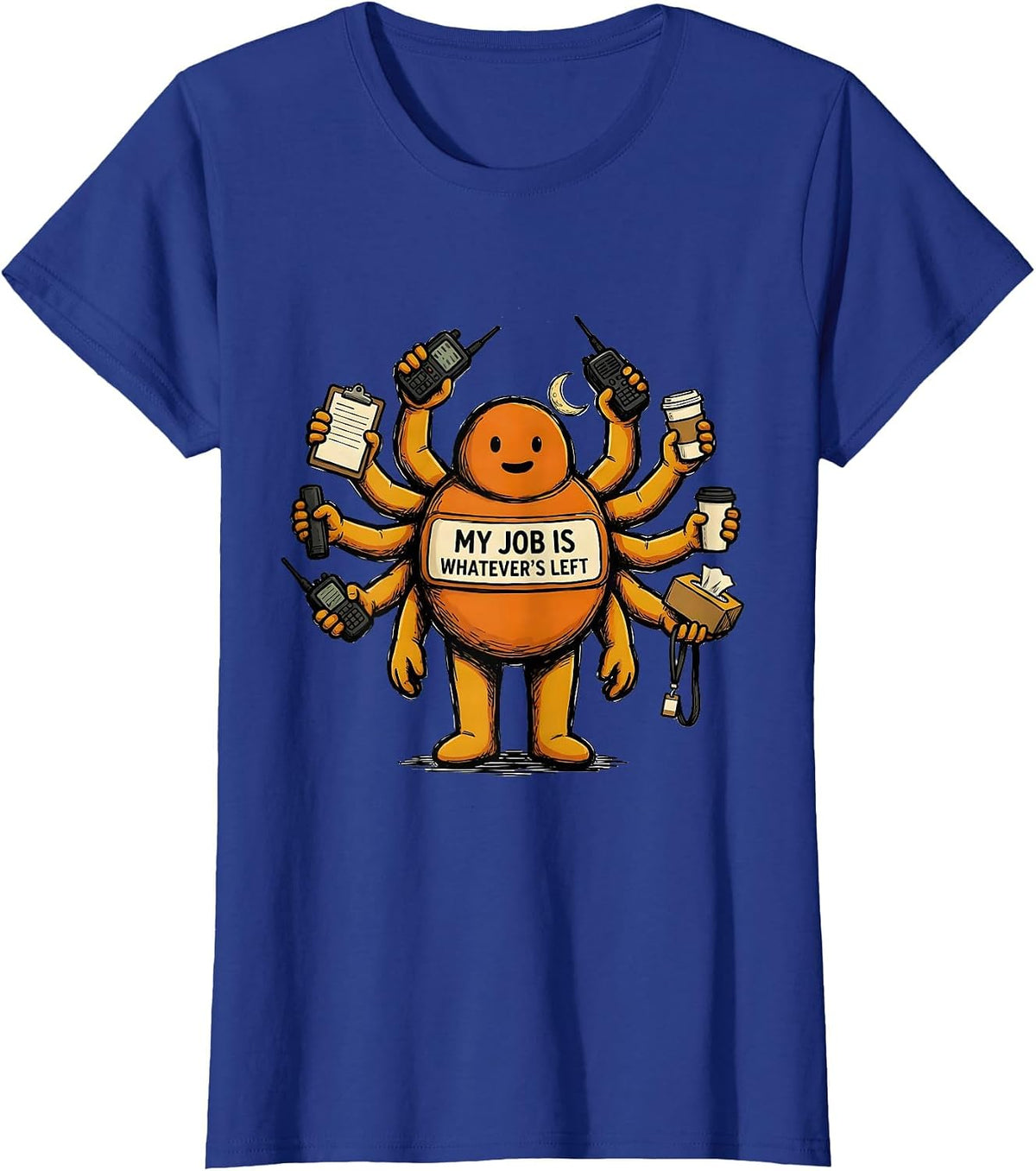 Women's My Job Is Whatever's Left Funny Para Normal Activities T-Shirt - Royal Blue