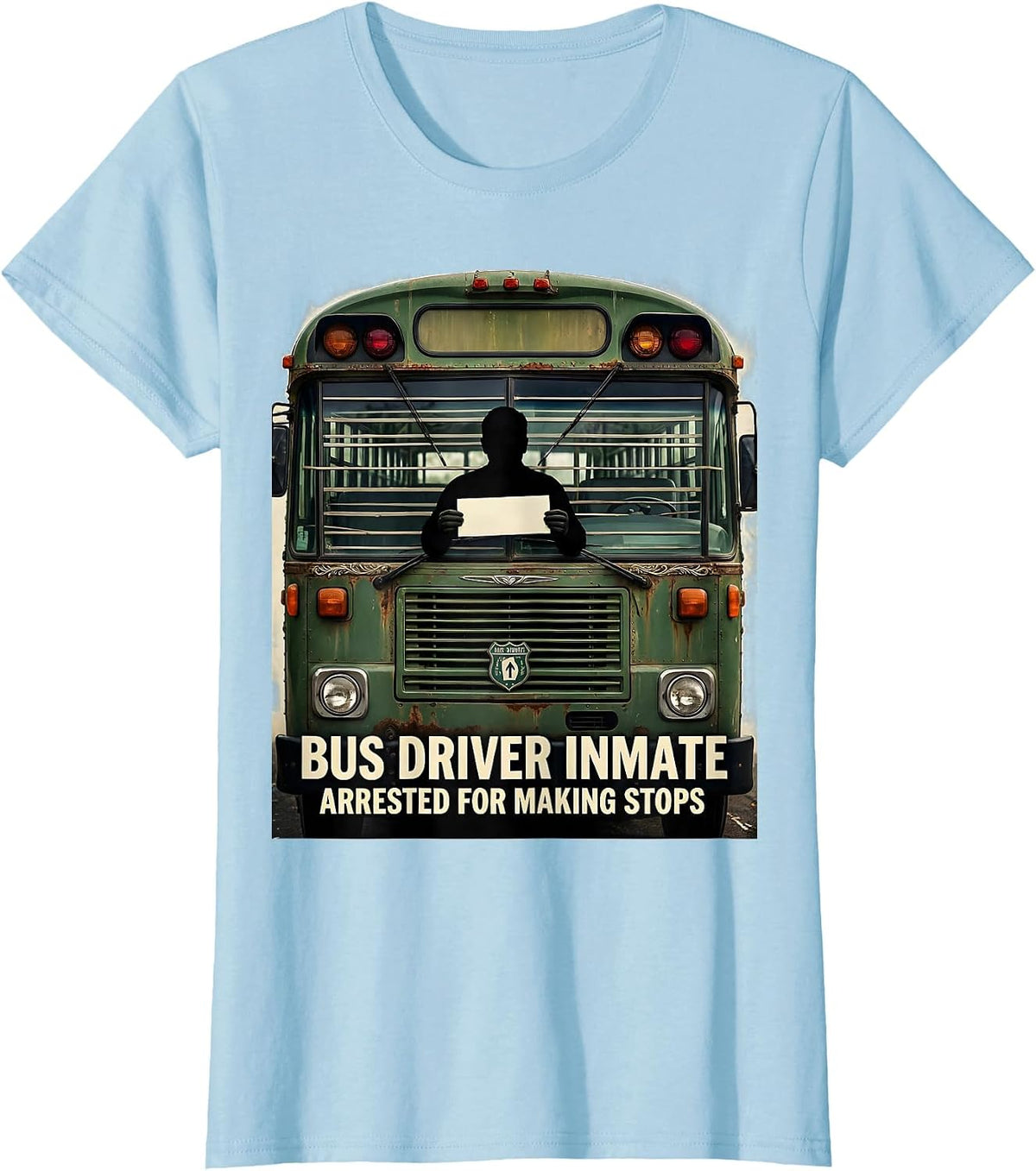 Bus Driver Inmate Arrested For Making Stops Funny T-Shirt - Baby Blue