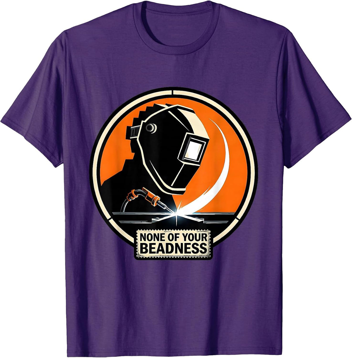 None Of Your Beadness Stencil Graphic Welding Humor T-Shirt - Purple