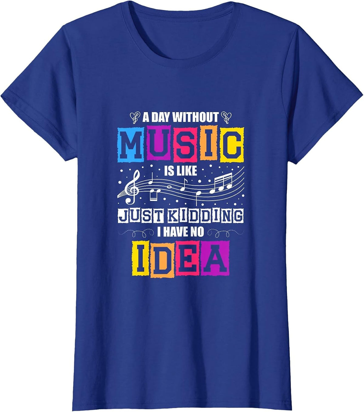 A Day Without Music is Like a Joke, I Have no idea T-Shirt - Royal Blue