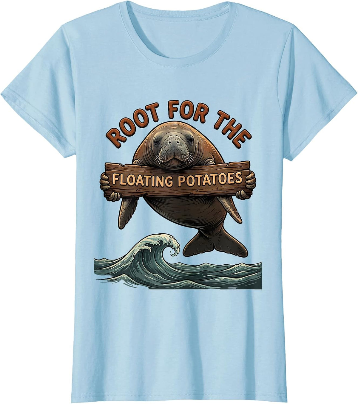 Root For The Floating Potatoes Funny Manatee Sea Animal T-Shirt - Baby Blue