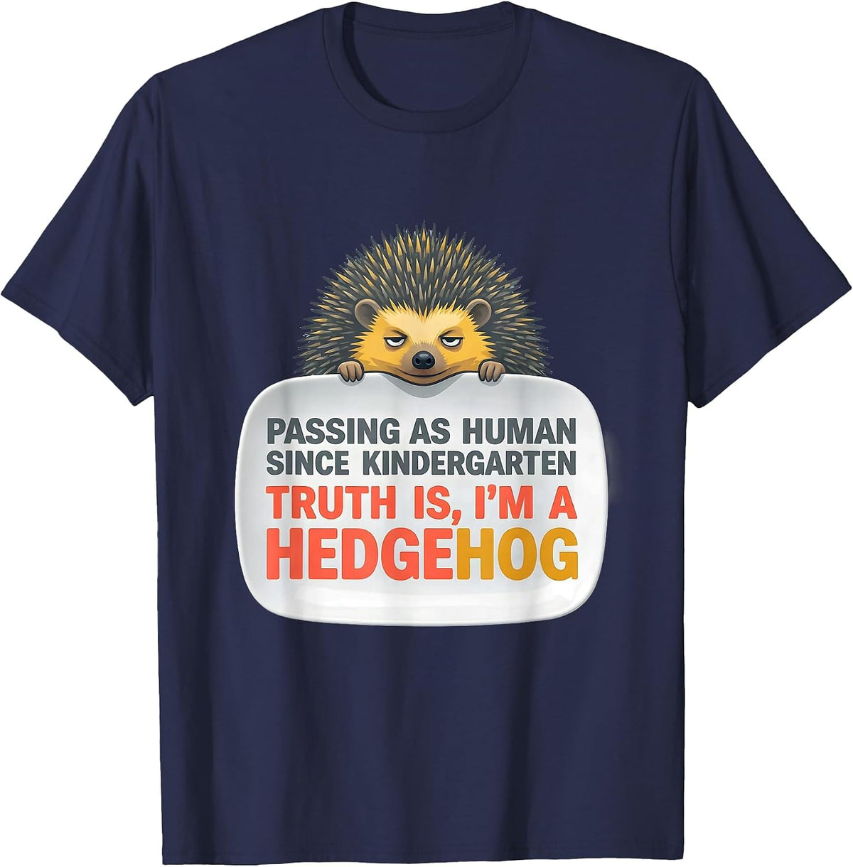 Men's I've Been Passing As Human Since Kindergarten I'm A Hedgehog T-Shirt - Navy Blue