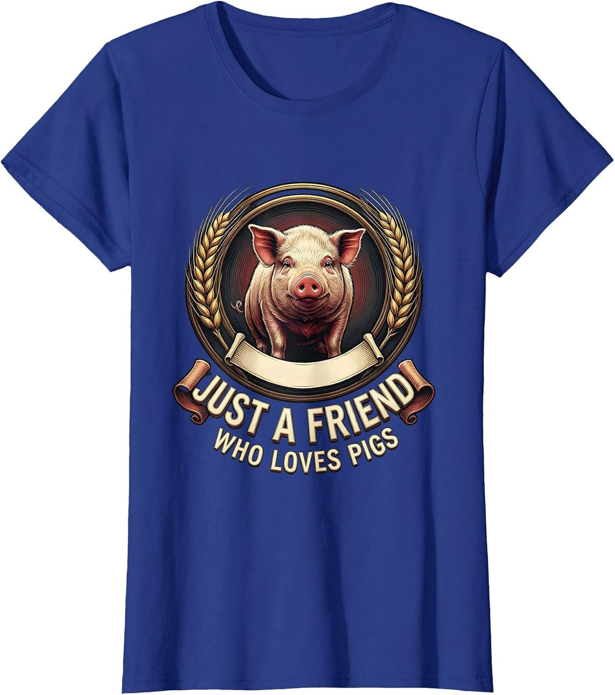 Women's Just A Friend Who Loves Pigs Funny Pig Lover Emblem T-Shirt - Royal Blue