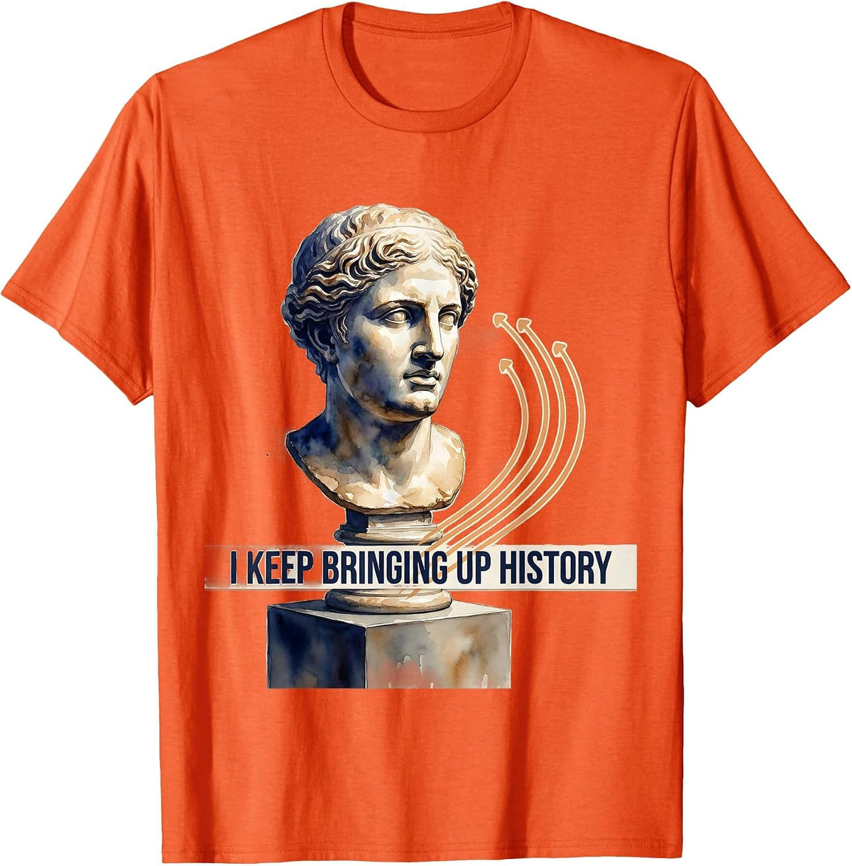 I Keep Bringing Up History Funny History Teacher Humor T-Shirt, Men, Orange, X-Large - As Pictured