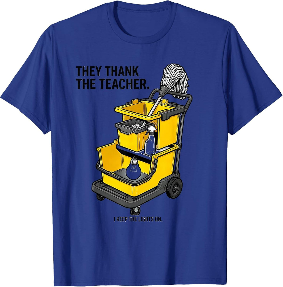 Men's They Thank The Teacher. I Keep The Lights On. Custodian T-Shirt - Royal Blue