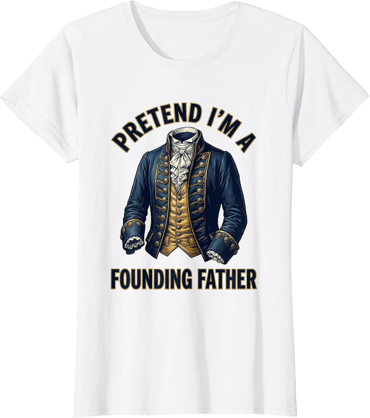 Pretend I'm A Founding Father Colonial Costume Design T-Shirt - White