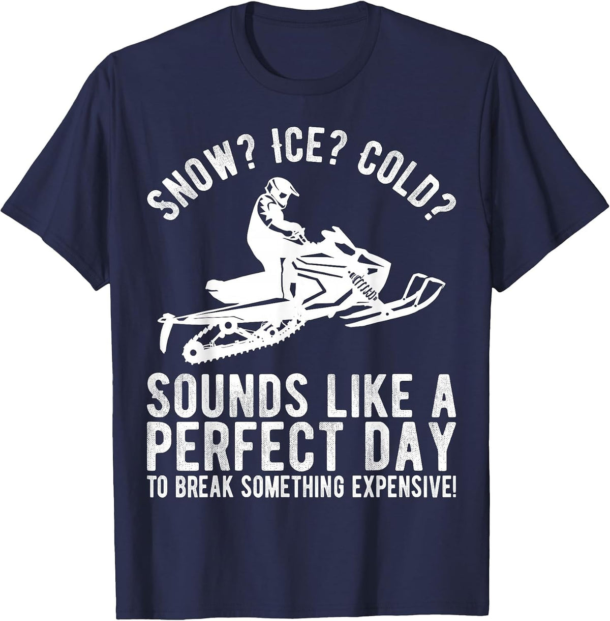 Perfect Day Break Something Expensive Funny Snowmobile T-Shirt - Navy Blue