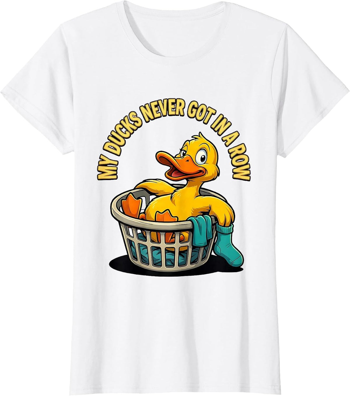 My Ducks Never Got In A Row Funny Duck Novelty Gift T-Shirt - White