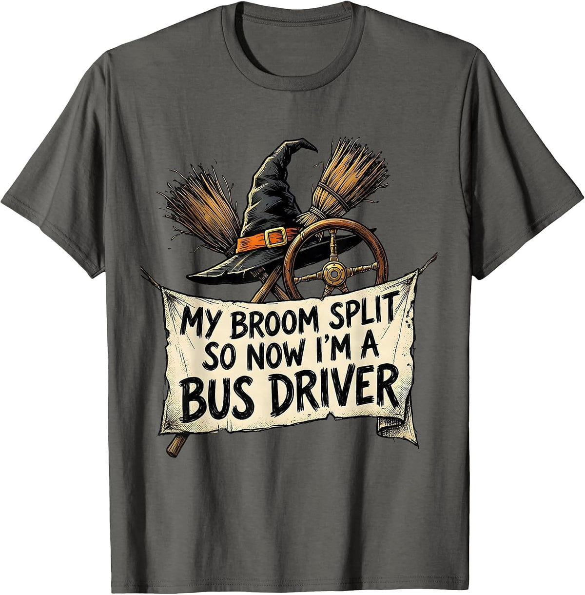 My Broom Split So Now I'm a Bus Driver Funny Halloween Witch T-Shirt - Asphalt Grey
