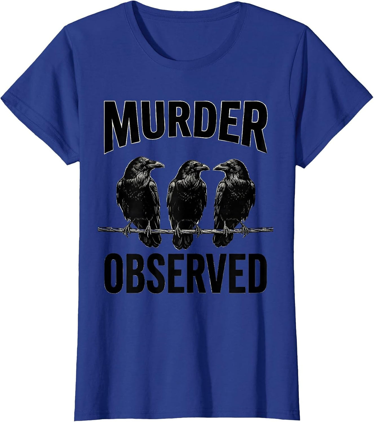 Women's MURDER OBSERVED Funny Crow Dark Humor Gothic Bird Lover T-Shirt - Royal Blue